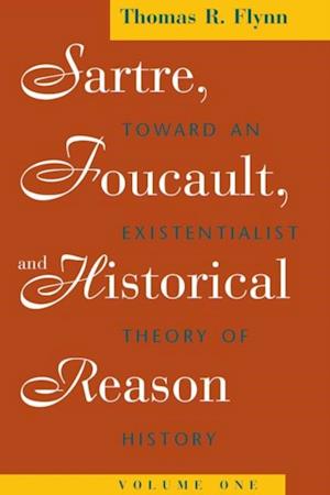 Sartre, Foucault, and Historical Reason, Volume One