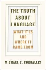 The Truth about Language - What It Is and Where It Came From