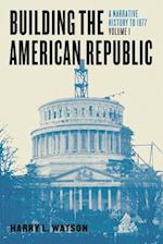 Building the American Republic, Volume 1 – A Narrative History to 1877