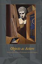 Objects as Actors – Props and the Poetics of Performance in Greek Tragedy