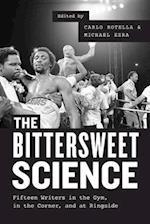 The Bittersweet Science – Fifteen Writers in the Gym, in the Corner, and at Ringside