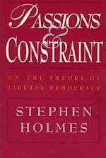 Passions and Constraint – On the Theory of Liberal Democracy