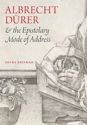 Albrecht Durer and the Epistolary Mode of Address