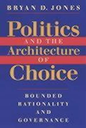 Politics and the Architecture of Choice