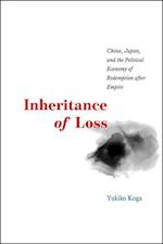Inheritance of Loss – China, Japan, and the Political Economy of Redemption after Empire