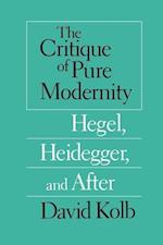 The Critique of Pure Modernity – Hegel, Heidegger, and After
