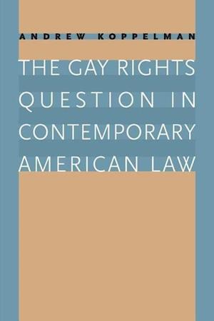 The Gay Rights Question in Contemporary American Law