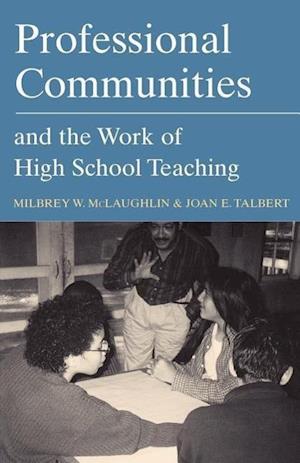 Professional Communities and the Work of High School Teaching