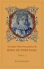 The Baker Who Pretended to Be King of Portugal
