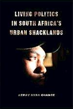 Living Politics in South Africa's Urban Shacklands