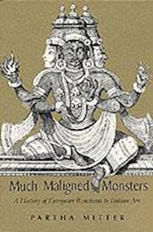 Much Maligned Monsters – A History of European Reactions to Indian Art