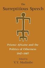 The Surreptitious Speech – Presence Africaine and the Politics of Otherness 1947–1987