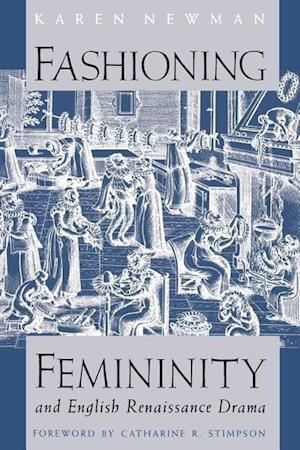 Fashioning Femininity and English Renaissance Drama