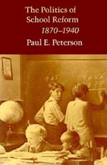 The Politics of School Reform, 1870 - 1940