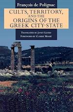 Cults, Territory, and the Origins of the Greek City-State