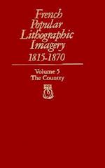 French Popular Lithographic Imagery, 1815-1870, Volume 5