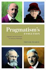 Pragmatism`s Evolution - Organism and Environment in American Philosophy