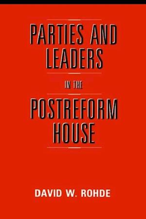 Parties and Leaders in the Postreform House