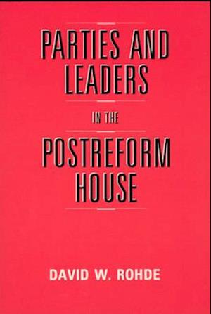 Parties and Leaders in the Postreform House