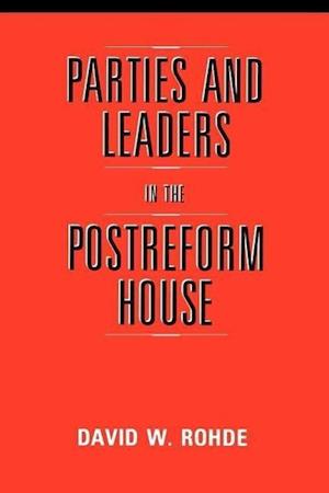 Parties and Leaders in the Postreform House