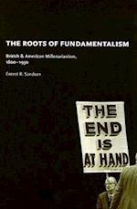 The Roots of Fundamentalism – British and American Millenarianism, 1800–1930