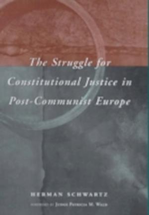 The Struggle for Constitutional Justice in Post-Communist Europe