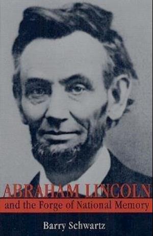 Abraham Lincoln and the Forge of National Memory