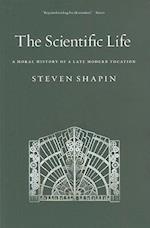 The Scientific Life : A Moral History of a Late Modern Vocation