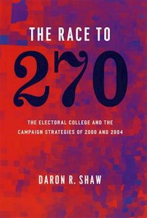 The Race to 270 – The Electoral College and the Campaign Strategies of 2000 and 2004