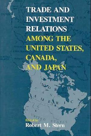 Trade and Investment Relations among the United States, Canada, and Japan