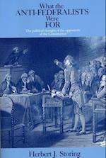 What the Anti–Federalists Were For – The Political Thought of the Opponents of the Constitution