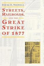Streets, Railroads, and the Great Strike of 1877
