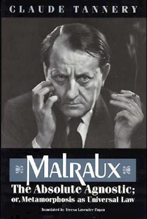 Malraux, the Absolute Agnostic; or, Metamorphosis as Universal Law