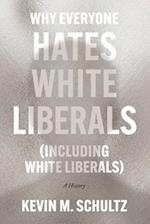 Why Everyone Hates White Liberals (Including White Liberals)