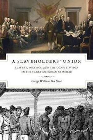 A Slaveholders` Union – Slavery, Politics, and the Constitution in the Early American Republic