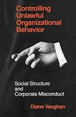 Controlling Unlawful Organizational Behavior – Social Structure and Corporate Misconduct