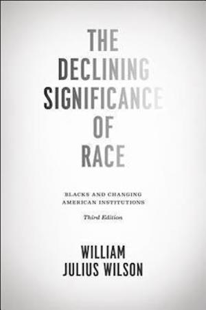 The Declining Significance of Race – Blacks and Changing American Institutions, Third Edition