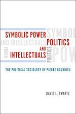 Symbolic Power, Politics, and Intellectuals – The Political Sociology of Pierre Bourdieu