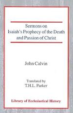 Sermons on Isaiah's Prophecy of the Death and Passion of Christ