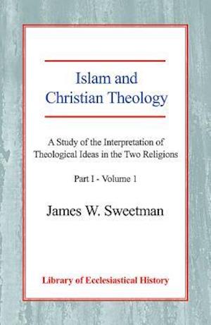 Islam and Christian Theology (Part 1, Volume 1)