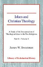 Islam and Christian Theology PT 2, Vol 1