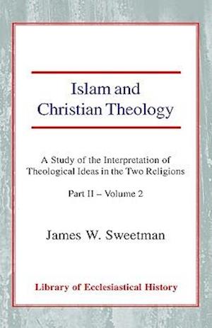 Islam and Christian Theology (Part 2, Volume 2)