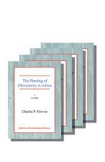 The Planting of Christianity in Africa (4 Volume Set)