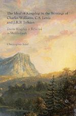 The Ideal of Kingship in the Writings of Charles Williams, C.S. Lewis and J.R.R. Tolkien