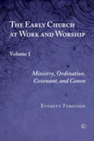 The Early Church at Work and Worship, Vol I