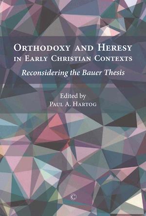 Orthodoxy and Heresy in Early Christian Contexts