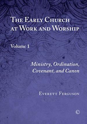 The Early Church at Work and Worship, Vol I