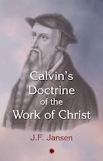 Calvin''s Doctrine of the Work of Christ