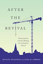 After the Revival: Pentecostalism and the Making of a Canadian Church 