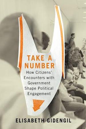 Take a Number: How Citizens' Encounters with Government Shape Political Engagement